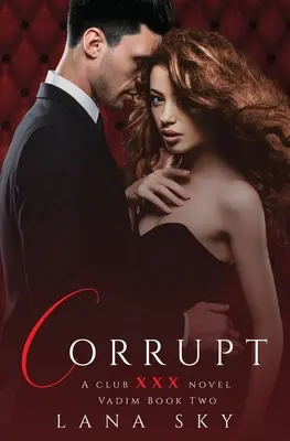 Corrupt : Une romance milliardaire sombre : (XXX Vadim Book 2) : Club XXX Livre 5 - Corrupt: A Dark Billionaire Romance: (XXX Vadim Book 2): Club XXX Book 5