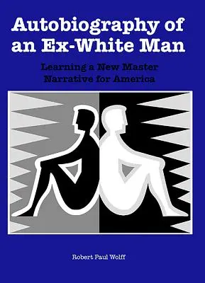 Autobiographie d'un ex-homme blanc : L'apprentissage d'un nouveau récit principal pour l'Amérique - Autobiography of an Ex-White Man: Learning a New Master Narrative for America