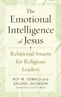 L'intelligence émotionnelle de Jésus : L'intelligence émotionnelle de Jésus : l'intelligence relationnelle des dirigeants religieux - The Emotional Intelligence of Jesus: Relational Smarts for Religious Leaders