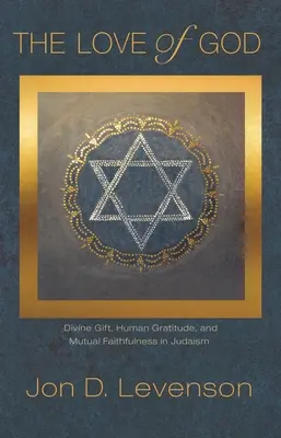 L'amour de Dieu : Don divin, gratitude humaine et fidélité mutuelle dans le judaïsme - The Love of God: Divine Gift, Human Gratitude, and Mutual Faithfulness in Judaism