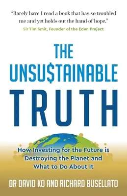 La vérité insoutenable : comment investir pour l'avenir est en train de détruire la planète et ce qu'il faut faire à ce sujet - The Unsustainable Truth: How Investing for the Future Is Destroying the Planet and What to Do about It