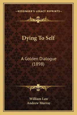 Mourir à soi-même : un dialogue en or (1898) - Dying To Self: A Golden Dialogue (1898)