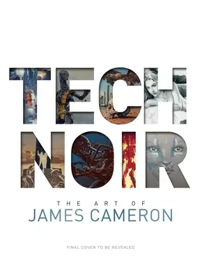 Tech Noir : L'art de James Cameron - Tech Noir: The Art of James Cameron