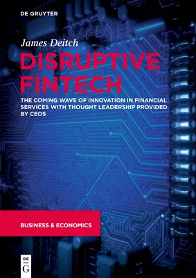 Disruptive Fintech : La nouvelle vague d'innovation dans les services financiers avec le leadership éclairé de Ceos - Disruptive Fintech: The Coming Wave of Innovation in Financial Services with Thought Leadership Provided by Ceos