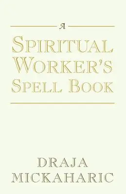 Le livre de sorts d'un travailleur spirituel - A Spiritual Worker's Spell Book