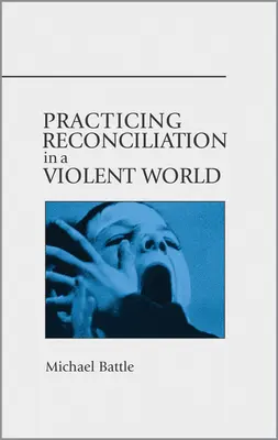 Pratiquer la réconciliation dans un monde violent - Practicing Reconciliation in a Violent World