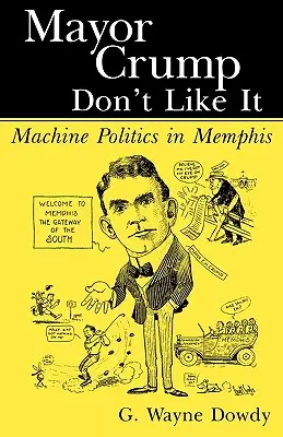 Le maire Crump n'aime pas ça : La politique des machines à Memphis - Mayor Crump Don't Like It: Machine Politics in Memphis