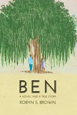 Ben : un roman. Et une histoire vraie. - Ben: A Novel. And a True Story.