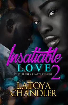 Amour insatiable 2 : Quand les cœurs brisés s'entrechoquent - Insatiable Love 2: When Broken Hearts Collide