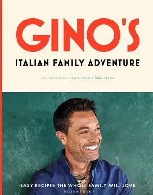 L'aventure de la famille italienne de Gino : Toutes les recettes de la nouvelle série d'Itv - Gino's Italian Family Adventure: All of the Recipes from the New Itv Series