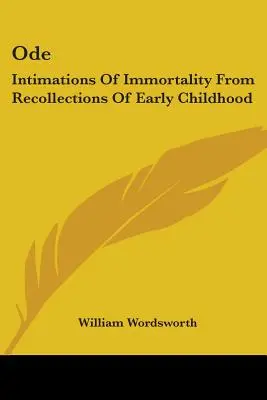 Ode : Ode : Intimations de l'immortalité à partir de souvenirs de la petite enfance - Ode: Intimations Of Immortality From Recollections Of Early Childhood