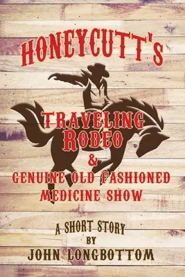 Honeycutt's Traveling Rodeo and Genuine Old Fashioned Medicine Show (Rodéo itinérant et véritable spectacle de médecine à l'ancienne) - Honeycutt's Traveling Rodeo and Genuine Old Fashioned Medicine Show