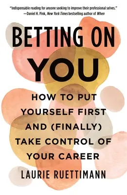 Parier sur vous : Comment se mettre en avant et (enfin) prendre le contrôle de sa carrière - Betting on You: How to Put Yourself First and (Finally) Take Control of Your Career