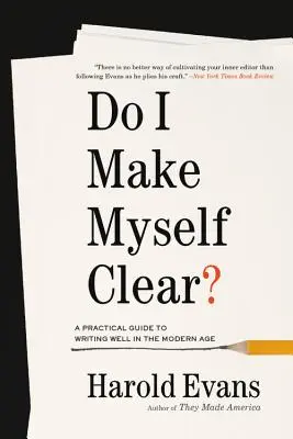 Est-ce que je me fais bien comprendre ? Un guide pratique pour bien écrire à l'ère moderne - Do I Make Myself Clear?: A Practical Guide to Writing Well in the Modern Age