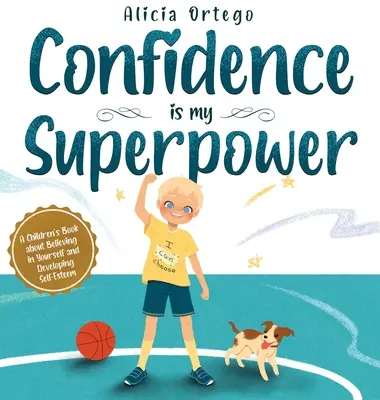 La confiance est mon super pouvoir : Un livre pour enfants sur la confiance en soi et le développement de l'estime de soi. - Confidence is my Superpower: A Kid's Book about Believing in Yourself and Developing Self-Esteem.