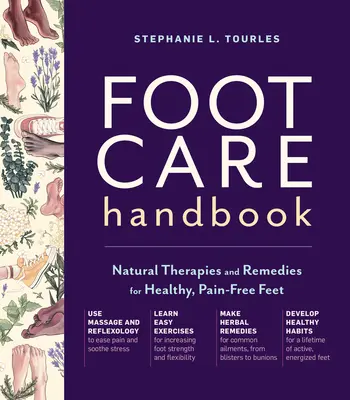 Manuel de soins des pieds : Thérapies et remèdes naturels pour des pieds sains et sans douleur - Foot Care Handbook: Natural Therapies and Remedies for Healthy, Pain-Free Feet