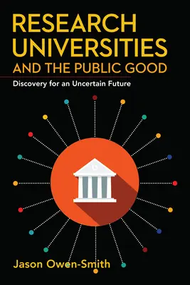 Les universités de recherche et le bien public : Des découvertes pour un avenir incertain - Research Universities and the Public Good: Discovery for an Uncertain Future