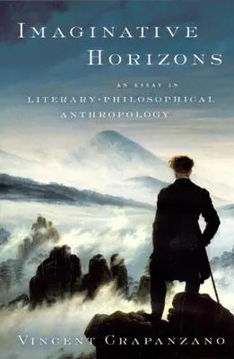 Horizons imaginatifs : Essai d'anthropologie littéraire et philosophique - Imaginative Horizons: An Essay in Literary-Philosophical Anthropology