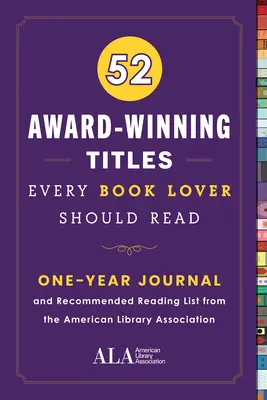 52 titres primés que tout amateur de livres devrait lire : Un journal d'un an et une liste de lectures recommandées par l'American Library Association - 52 Award-Winning Titles Every Book Lover Should Read: A One Year Journal and Recommended Reading List from the American Library Association