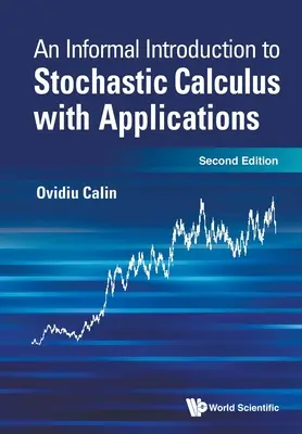 Introduction informelle au calcul stochastique avec applications (deuxième édition) - Informal Introduction to Stochastic Calculus with Applications, an (Second Edition)