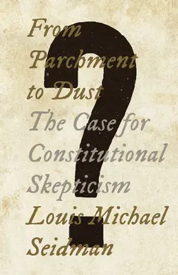 Du parchemin à la poussière : le cas du scepticisme constitutionnel - From Parchment to Dust: The Case for Constitutional Skepticism