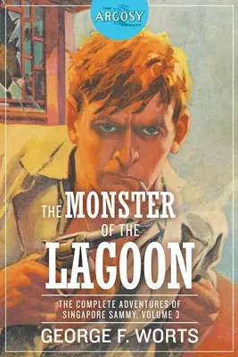 Le monstre du lagon : Les Aventures complètes de Sammy de Singapour, Volume 3 - The Monster of the Lagoon: The Complete Adventures of Singapore Sammy, Volume 3