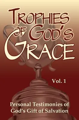 Les trophées de la grâce de Dieu : Témoignages personnels du don du salut de Dieu - Trophies of God's Grace: Personal Testimonies of God's Gift of Salvation