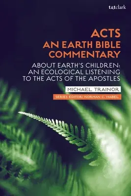 Actes : Un commentaire biblique de la Terre : Les enfants de la terre : Une écoute écologique des Actes des Apôtres - Acts: An Earth Bible Commentary: About Earth's Children: An Ecological Listening to the Acts of the Apostles