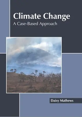 Le changement climatique : Une approche basée sur des cas concrets - Climate Change: A Case-Based Approach