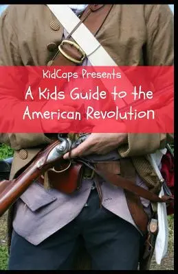 Guide de la révolution américaine pour les enfants - A Kids Guide to the American Revolution