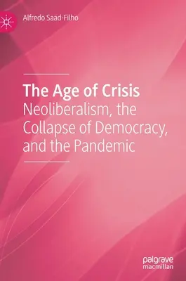 L'ère de la crise : Le néolibéralisme, l'effondrement de la démocratie et la pandémie - The Age of Crisis: Neoliberalism, the Collapse of Democracy, and the Pandemic