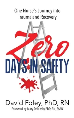 Zéro jour en sécurité : Le voyage d'une infirmière dans le traumatisme et la guérison - Zero Days in Safety: One Nurse's Journey into Trauma and Recovery