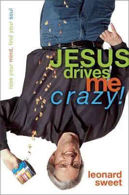 Jésus me rend fou : Perdre la tête, retrouver son âme - Jesus Drives Me Crazy!: Lose Your Mind, Find Your Soul