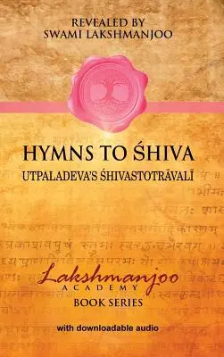 Hymnes à Shiva : Chants de dévotion dans le shaïvisme du Cachemire ; Śhivastotrāvalī d'Utpaladeva - Hymns to Shiva: Songs of Devotion in Kashmir Shaivism; Utpaladeva's Śhivastotrāvalī