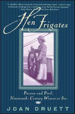 Les frégates de la poule : Passion et péril, les femmes en mer du XIXe siècle - Hen Frigates: Passion and Peril, Nineteenth-Century Women at Sea