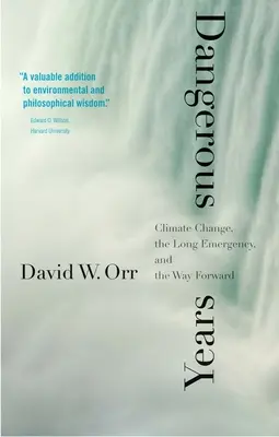 Dangerous Years : Le changement climatique, la longue urgence et la voie à suivre - Dangerous Years: Climate Change, the Long Emergency, and the Way Forward