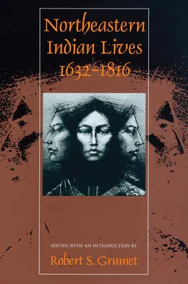 La vie des Indiens du Nord-Est, 1632-1816 - Northeastern Indian Lives, 1632-1816