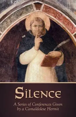Silence : Une série de conférences données par un ermite camaldule - Silence: A Series of Conferences Given by a Camaldolese Hermit
