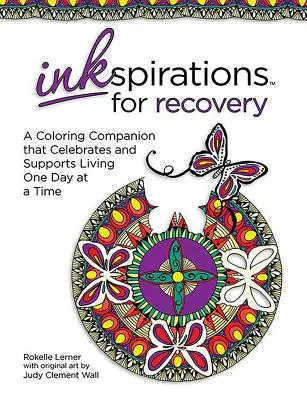 Inkspirations pour le rétablissement : Un compagnon de coloriage qui célèbre et soutient la vie un jour à la fois - Inkspirations for Recovery: A Coloring Companion That Celebrates and Supports Living One Day at a Time