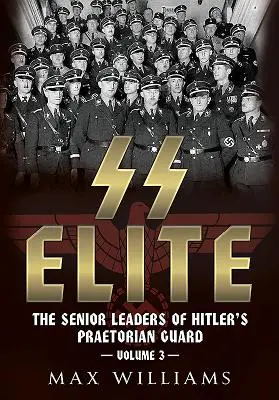 SS Elite. Volume 3 : De R à W : Les hauts responsables de la garde prétorienne d'Hitler - SS Elite. Volume 3: R to W: The Senior Leaders of Hitler's Praetorian Guard