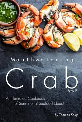 Mouthwatering Crab Recipes : Un livre de cuisine illustré d'idées sensationnelles sur les fruits de mer ! - Mouthwatering Crab Recipes: An Illustrated Cookbook of Sensational Seafood Ideas!