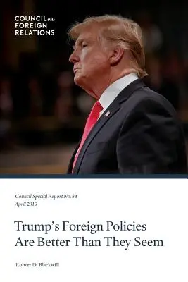 Les politiques étrangères de Trump sont meilleures qu'il n'y paraît - Trump's Foreign Policies Are Better Than They Seem