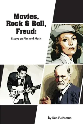 Films, Rock & Roll, Freud : Essais sur le cinéma et la musique - Movies, Rock & Roll, Freud: Essays on Film and Music