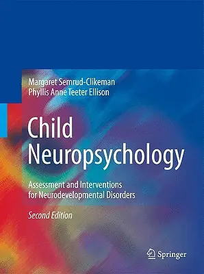 Neuropsychologie de l'enfant : Évaluation et interventions pour les troubles du développement neurologique - Child Neuropsychology: Assessment and Interventions for Neurodevelopmental Disorders