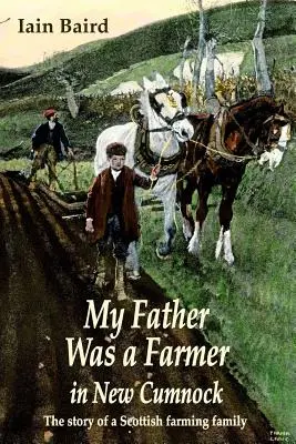 Mon père était fermier à New Cumnock : l'histoire d'une famille de fermiers écossais - My father was a farmer in New Cumnock: The story of a Scottish farming family