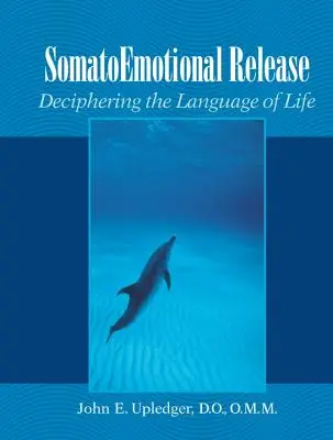 Libération somatoémotionnelle : Déchiffrer le langage de la vie - Somatoemotional Release: Deciphering the Language of Life