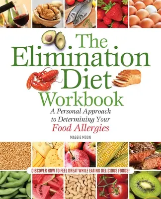 The Elimination Diet Workbook : Une approche personnelle pour déterminer vos allergies alimentaires - The Elimination Diet Workbook: A Personal Approach to Determining Your Food Allergies