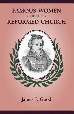 Femmes célèbres de l'Église réformée - Famous Women of the Reformed Church