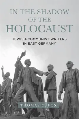 Dans l'ombre de l'Holocauste : Les écrivains juifs communistes en Allemagne de l'Est - In the Shadow of the Holocaust: Jewish-Communist Writers in East Germany