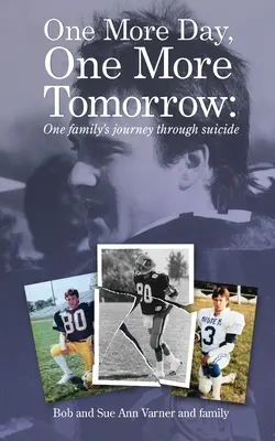 Un jour de plus, un lendemain de plus : le voyage d'une famille à travers le suicide. - One More Day, One More Tomorrow; One Family's Journey Through Suicide.